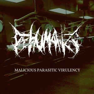 Dehumanize (USA) : Malicious Parasitic Virulency